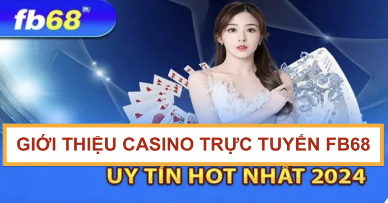 Giới thiệu tổng quan về sảnh chơi casino trực tuyến