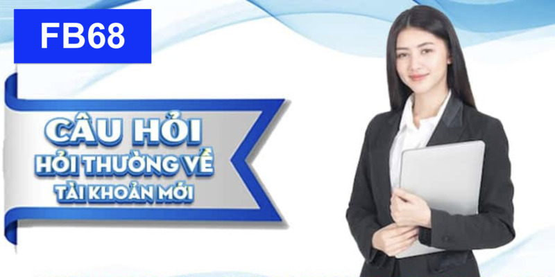 FAQ về việc mở tài khoản tại nhà cái