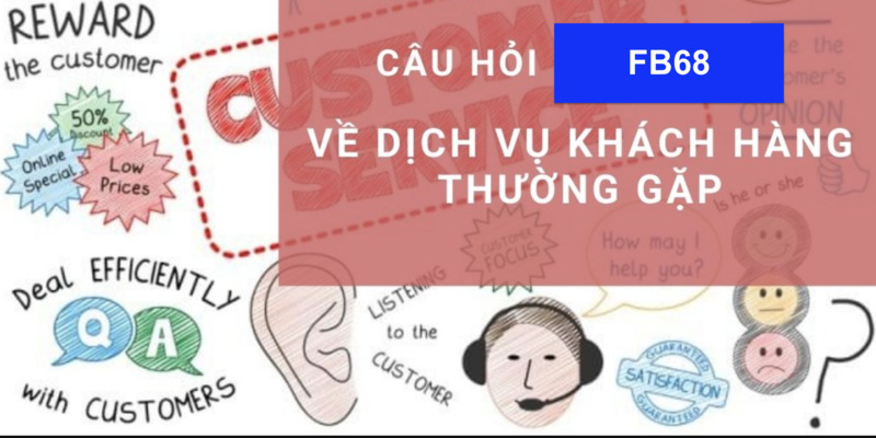 FAQ giải đáp về dịch vụ tại FB68