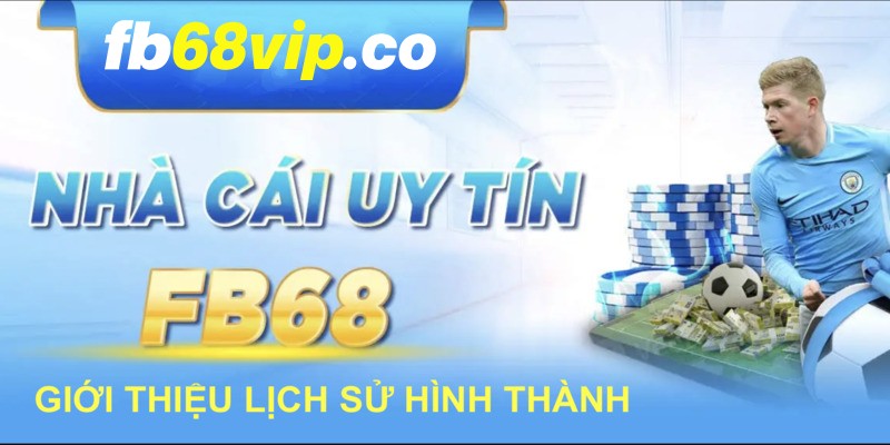 Giới Thiệu FB68 - Lịch Sử Hình Thành 