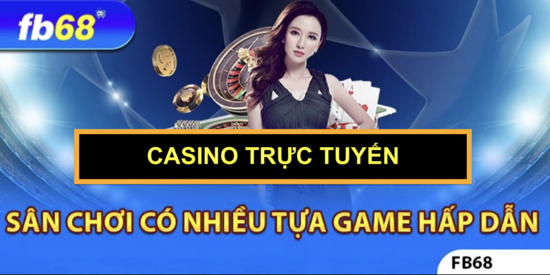 Một Vài Siêu Phẩm Tại Live Casino Trực Tuyến FB68 