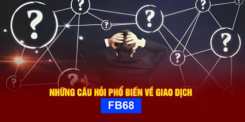 Những thắc mắc phổ biến về thanh toán, giao dịch