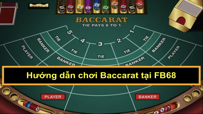 Hướng dẫn chơi baccarat tại FB68