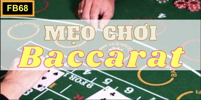 Hướng dẫn chơi baccarat dễ thắng nhờ mẹo của cao thủ